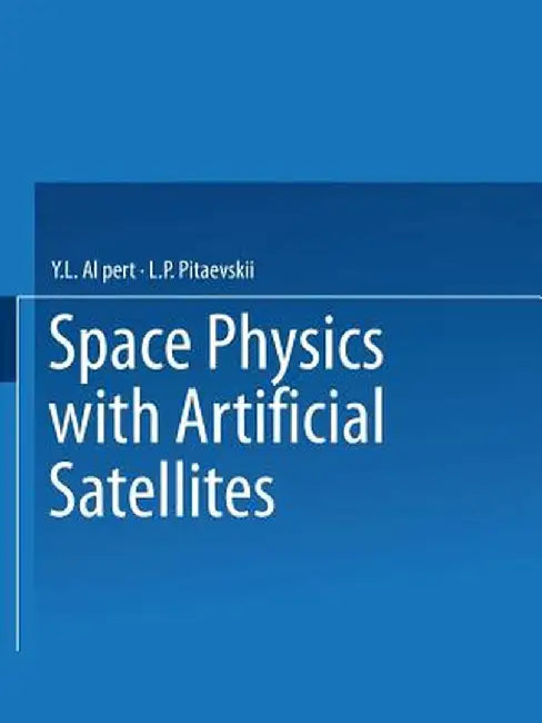 Space Physics with Artificial Satellites / Iskusstvennye Sputniki V Razrezhennoi Plazme / СПУТНИКИ  by Y. L. Al Pert