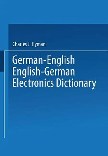 German-English English-German Electronics Dictionary by Charles J. Hyman