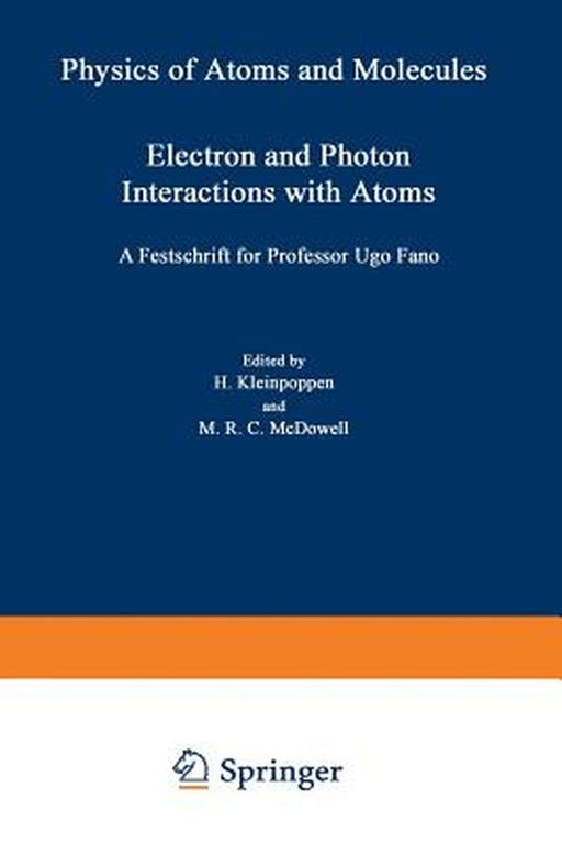 Electron and Photon Interactions with Atoms: Festschrift for Professor Ugo Fano by Hans Kleinpoppen