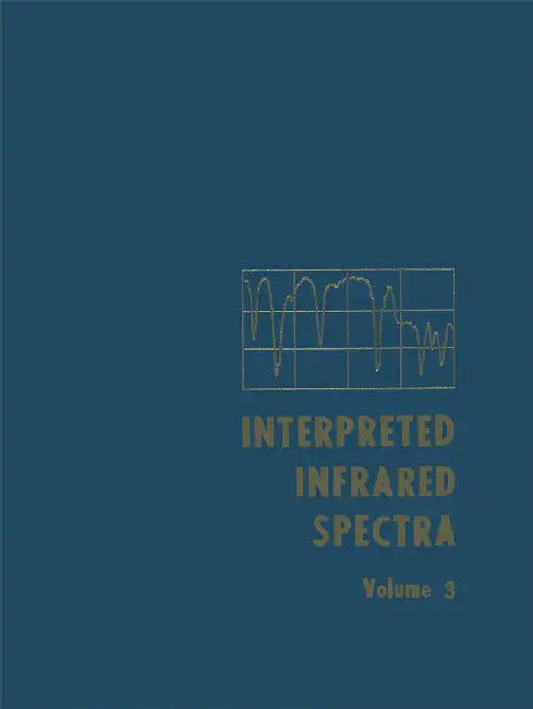 Interpreted Infrared Spectra: Volume 3 Including a Cumulative Index by Herman A. Szymanski