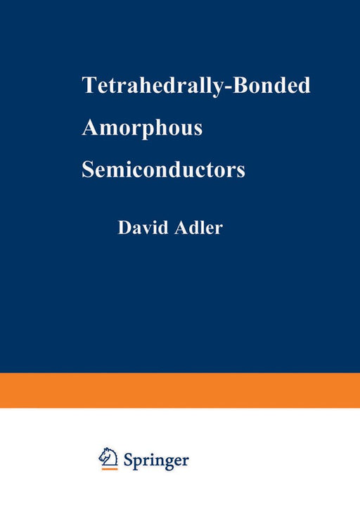 Tetrahedrally-Bonded Amorphous Semiconductors by David A. Adler