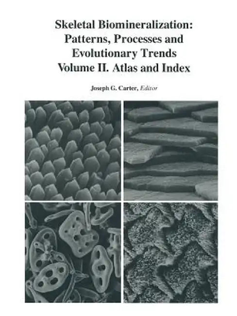 Skeletal Biomineralization: Patterns, Processes and Evolutionary Trends: Volume II. Atlas and Index by J. G. Carter