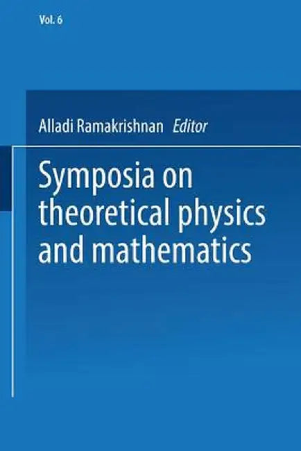 Symposia on Theoretical Physics and Mathematics: Lectures Presented at the 1966 Fourth Anniversary Symposium of the Institute of Mathematical Sciences by Alladi Ramakrishnan