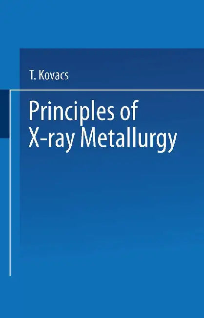 Principles of X-Ray Metallurgy by T. Kovacs