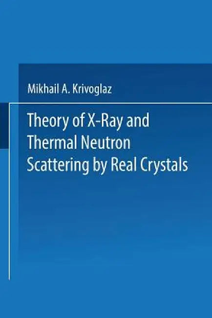 Theory of X-Ray and Thermal Neutron Scattering by Real Crystals by M. A. Krivoglaz
