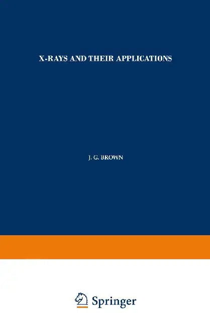 X-Rays and Their Applications by J. G. Brown
