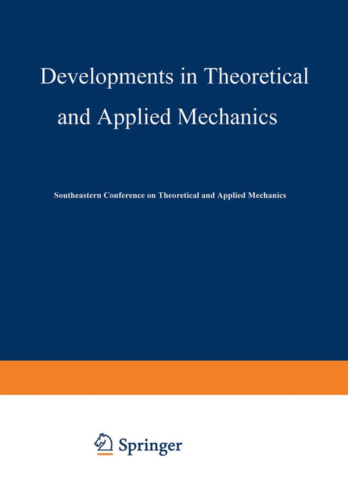 Developments in Theoretical and Applied Mechanics: Proceedings of the First Southeastern Conference on Theoretical and Applied Mechanics Held at Gatli by Southeastern Conference on Theoretical a
