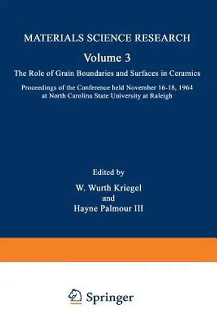 The Role of Grain Boundaries and Surfaces in Ceramics: Proceedings of the Conference Held November 16-18, 1964 at North Carolina State University at R by W. Wurth Kriegel