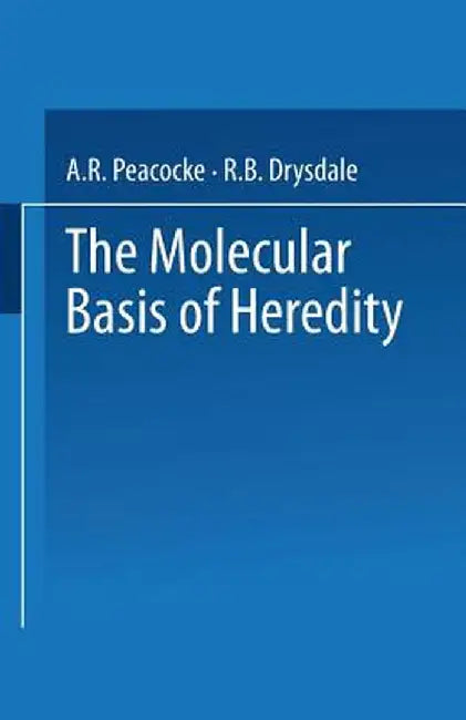 The Molecular Basis of Heredity by A. R. Peacocke