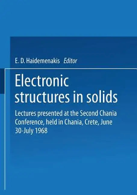 Electronic Structures in Solids: Lectures Presented at the Second Chania Conference, Held in Chania, Crete, June 30-July 14, 1968 by E. D. Haidemenakis