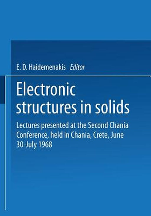 Electronic Structures in Solids: Lectures Presented at the Second Chania Conference, Held in Chania, Crete, June 30-July 14, 1968 by E. D. Haidemenakis