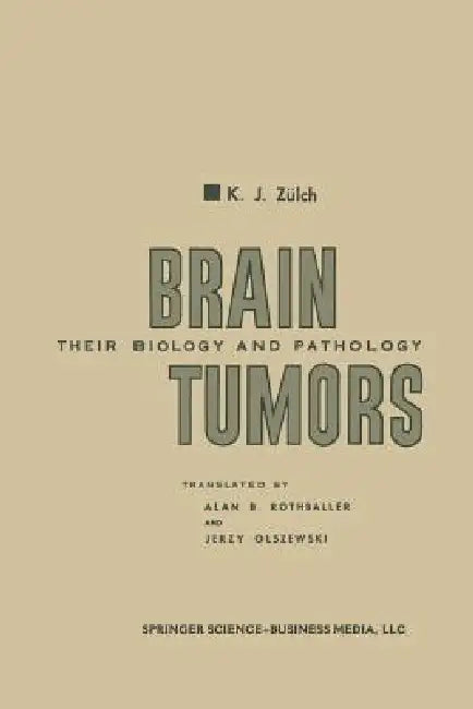 Brain Tumors: Their Biology and Pathology by Klaus Joachim Zülch, Alan B. Rothballer