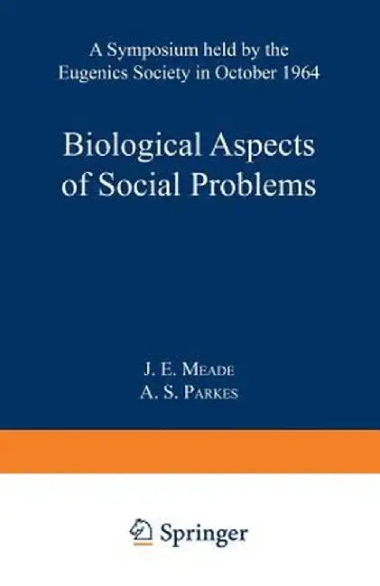 Biological Aspects of Social Problems: A Symposium Held by the Eugenics Society in October 1964 by J. E. Meade
