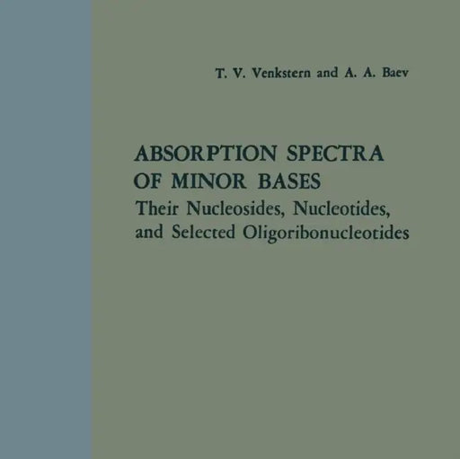 Absorption Spectra of Minor Bases: Their Nucleosides, Nucleotides, and Selected Oligoribonucleotides by Venkstern, Aleksandr Aleksandrovich Baev