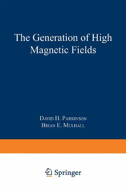 The Generation of High Magnetic Fields by David H. Parkinson
