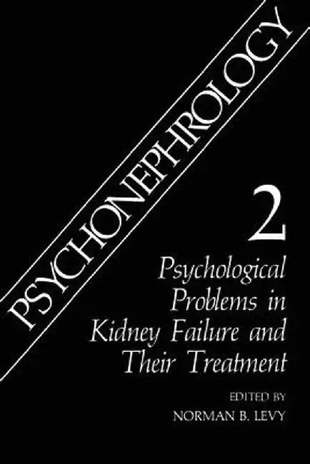 Psychonephrology 2: Psychological Problems in Kidney Failure and Their Treatment by Norman B. Levy