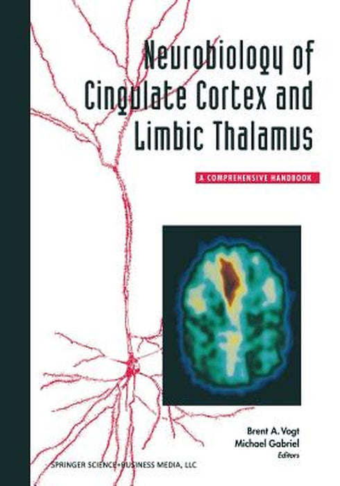 Neurobiology of Cingulate Cortex and Limbic Thalamus: A Comprehensive Handbook by Vogt