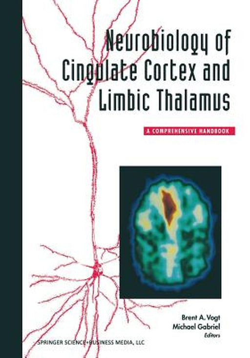 Neurobiology of Cingulate Cortex and Limbic Thalamus: A Comprehensive Handbook by Vogt