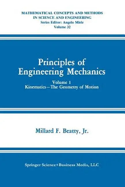 Principles of Engineering Mechanics: Kinematics -- The Geometry of Motion by Millard F. Beatty Jr