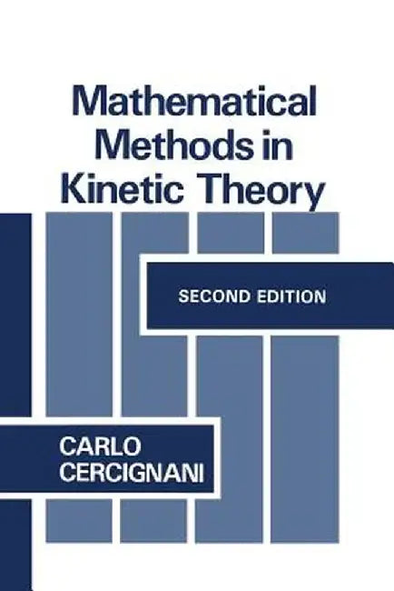 Mathematical Methods in Kinetic Theory by C. Cercignani