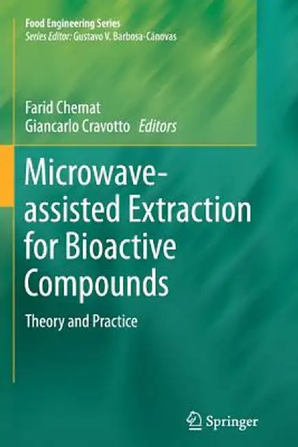 Microwave-Assisted Extraction for Bioactive Compounds: Theory and Practice by Farid Chemat