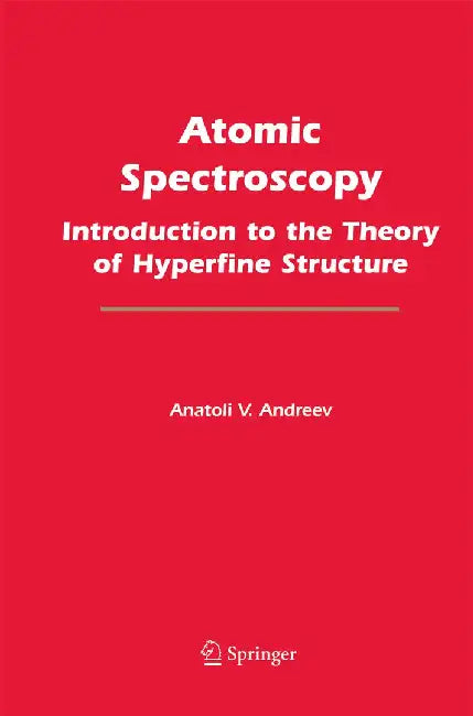Atomic Spectroscopy: Introduction to the Theory of Hyperfine Structure by Anatoli V. Andreev