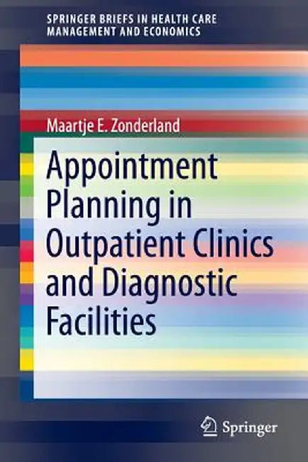 Appointment Planning in Outpatient Clinics and Diagnostic Facilities by Maartje E. Zonderland