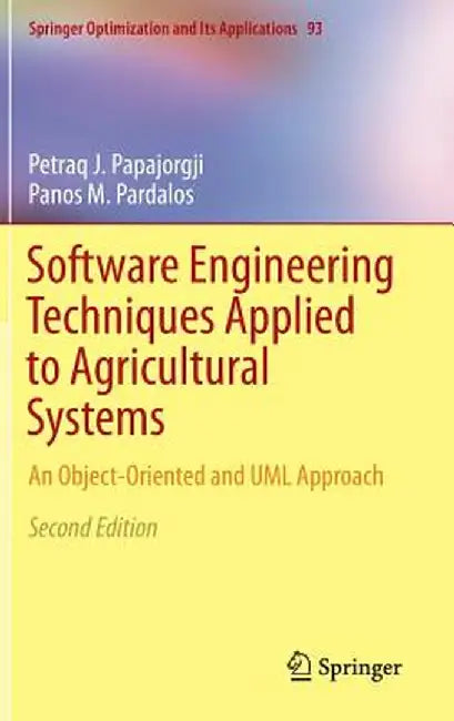 Software Engineering Techniques Applied to Agricultural Systems: An Object-Oriented and UML Approach by Petraq J. Papajorgji