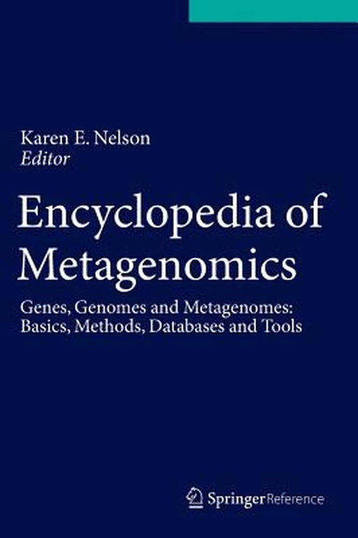 Encyclopedia of Metagenomics: Genes, Genomes and Metagenomes. Basics, Methods, Databases and Tools by Karen E. Nelson