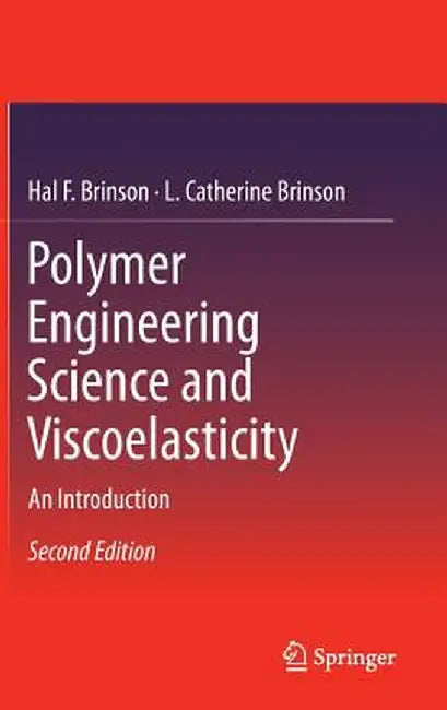 Polymer Engineering Science and Viscoelasticity: An Introduction by Hal F. Brinson