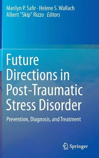 Future Directions in Post-Traumatic Stress Disorder: Prevention, Diagnosis, and Treatment by Marilyn P. Safir