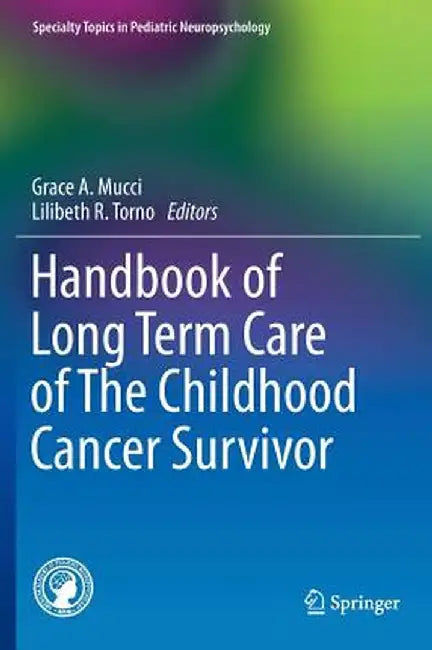 Handbook of Long Term Care of the Childhood Cancer Survivor by Grace A. Mucci