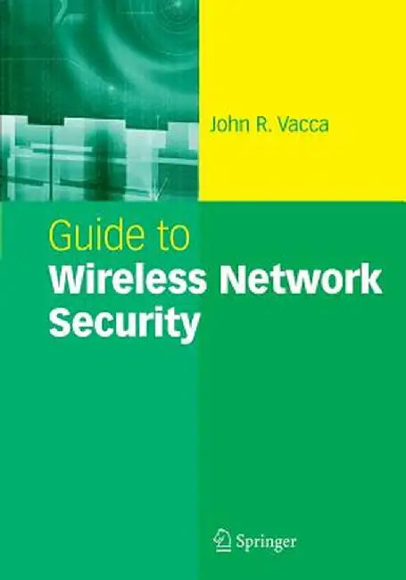 Guide to Wireless Network Security by John R. Vacca