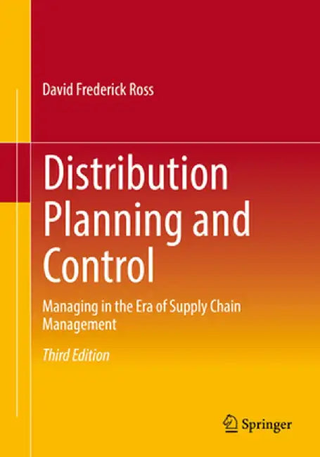 Distribution Planning and Control: Managing in the Era of Supply Chain Management by David Frederick Ross