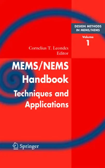 Mems/Nems: (1) Handbook Techniques and Applications Design Methods, (2) Fabrication Techniques, (3) Manufacturing Methods, (4) Se by Cornelius T. Leondes