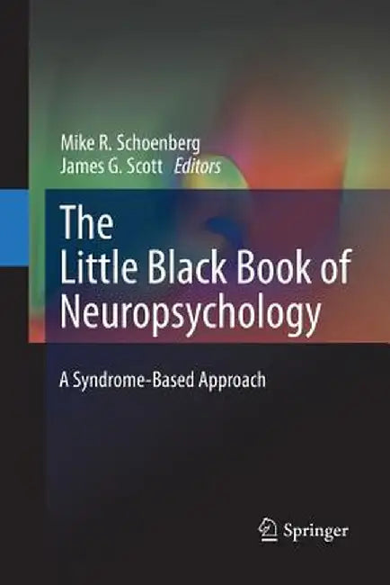 The Little Black Book of Neuropsychology: A Syndrome-Based Approach by Mike R. Schoenberg