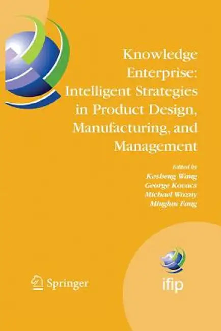 Knowledge Enterprise: Intelligent Strategies in Product Design, Manufacturing, and Management: Proceedings of Prolamat 2006, Ifip Tc5, International C by Kesheng Wang