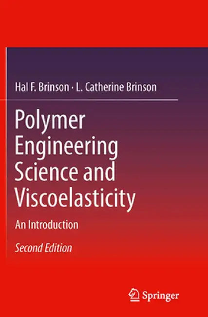 Polymer Engineering Science and Viscoelasticity: An Introduction by Hal F. Brinson