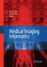 Medical Imaging Informatics by Alex A. T. Bui