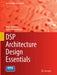 DSP Architecture Design Essentials by Dejan Markovic