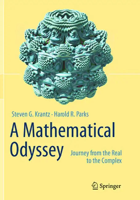 A Mathematical Odyssey: Journey from the Real to the Complex by Steven G. Krantz