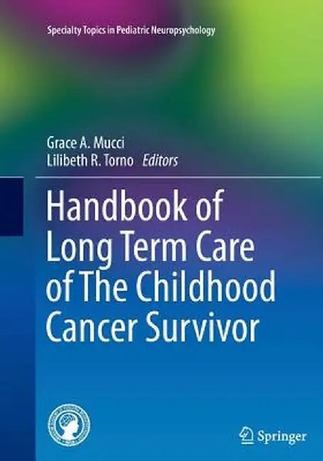 Handbook of Long Term Care of the Childhood Cancer Survivor by Grace A. Mucci