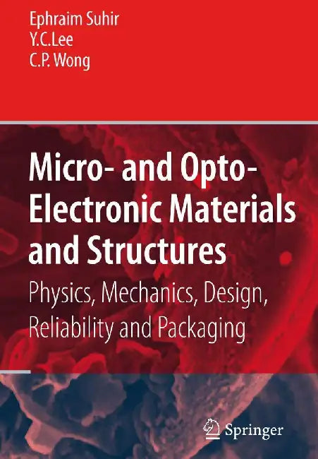 Micro- And Opto-Electronic Materials and Structures: Physics, Mechanics, Design, Reliability, Packaging: Volume I Materials Physics - Materials Mechan by Ephraim Suhir