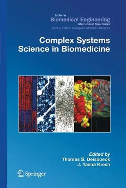 Complex Systems Science in Biomedicine by Thomas Deisboeck
