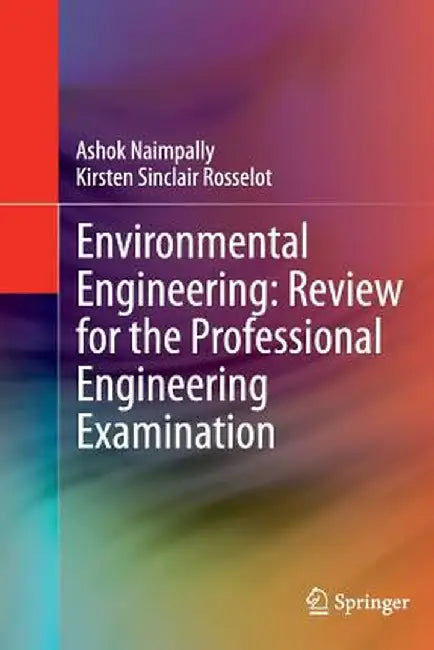 Environmental Engineering: Review for the Professional Engineering Examination by Ashok V. Naimpally