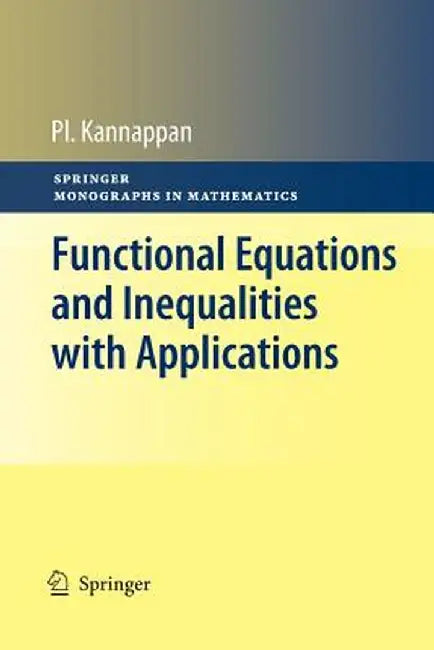 Functional Equations and Inequalities with Applications by Palaniappan Kannappan