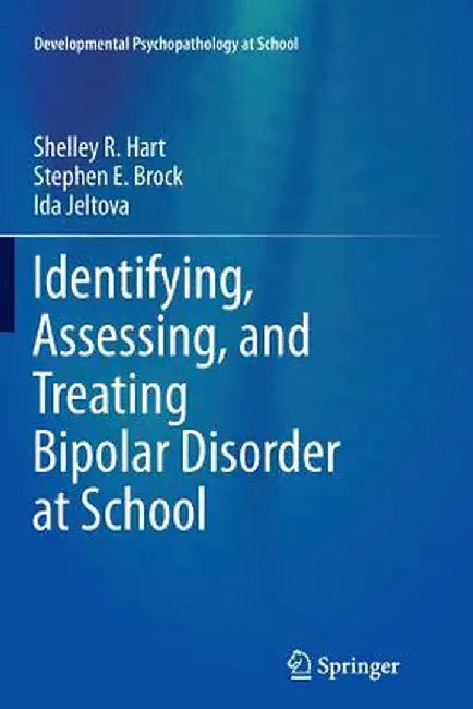Identifying, Assessing, and Treating Bipolar Disorder at School by Shelley R. Hart