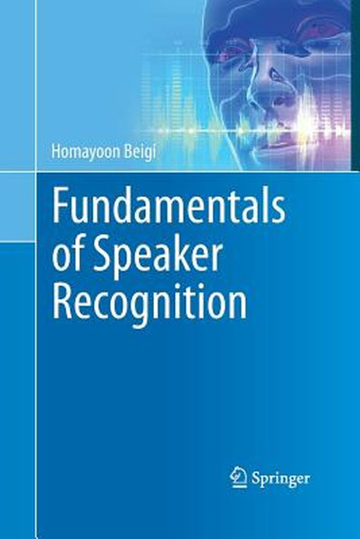Fundamentals of Speaker Recognition by Homayoon Beigi