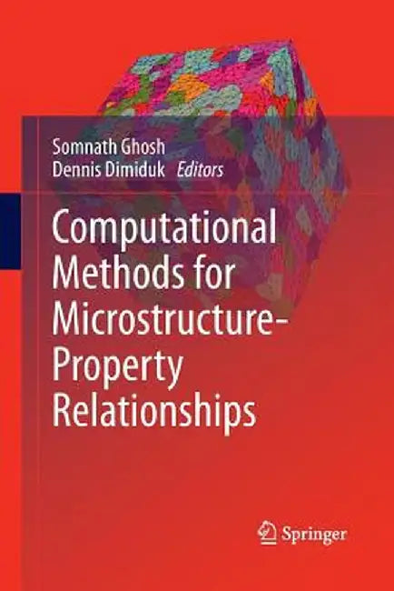 Computational Methods for Microstructure-Property Relationships by Somnath Ghosh