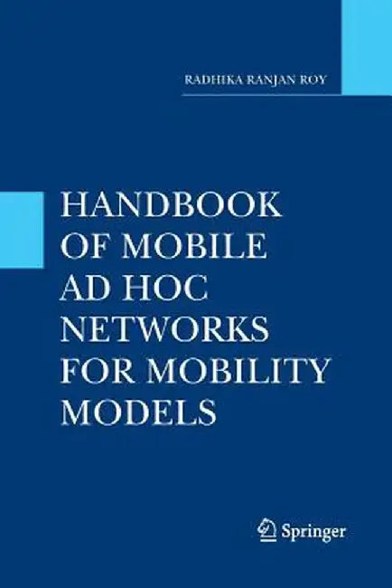 Handbook of Mobile AD Hoc Networks for Mobility Models by Radhika Ranjan Roy